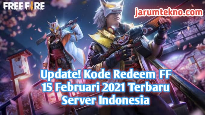 Update! Kode Redeem FF 15 Februari 2021 Terbaru Server Indonesia