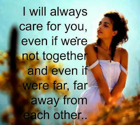I will always care for you, even if we're not together and even of we're far, far away from each other.