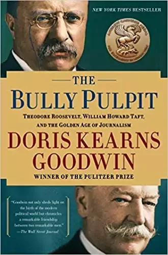 the-bully-pulpit-theodore-roosevelt-and-the-golden-age-of-journalism-by-doris-kearns-goodwin