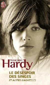 Le désespoir des singes et autres bagatelles de Françoise Hardy