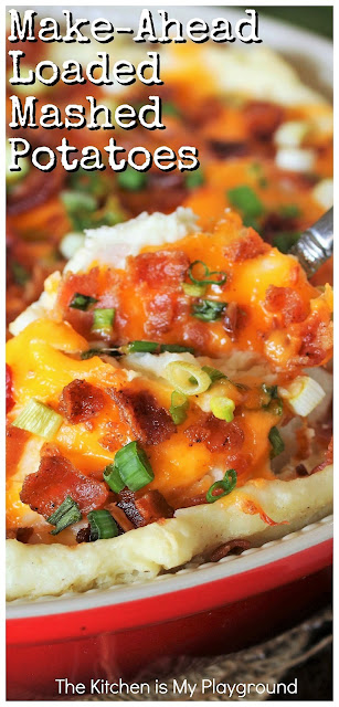 Make-Ahead Loaded Mashed Potatoes ~ Loaded with crispy bacon, melty cheese, & chopped green onion, these Loaded Mashed Potatoes deliver up fabulous flavor, and offer up wonderful make-ahead convenience, too! A perfect choice for make-ahead potluck prep, Thanksgiving dinner, Christmas dinner, or any time meal prep time is tight. #loadedmashedpotatoes #loadedpotatocasserole #makeaheadmashedpotatoes  www.thekitchenismyplayground.com