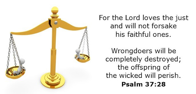   For the Lord loves the just and will not forsake his faithful ones. Wrongdoers will be completely destroyed; the offspring of the wicked will perish. 