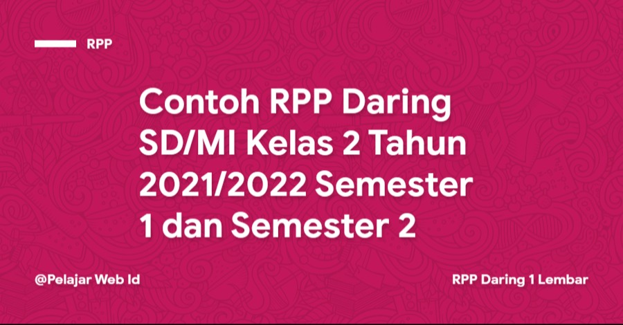 RPP Daring SD/MI Kelas 2 Tahun 2021/2022 Contoh RPP Daring SD/MI Kelas 2 Tahun 2021/2022 Semester 1 dan Semester 2