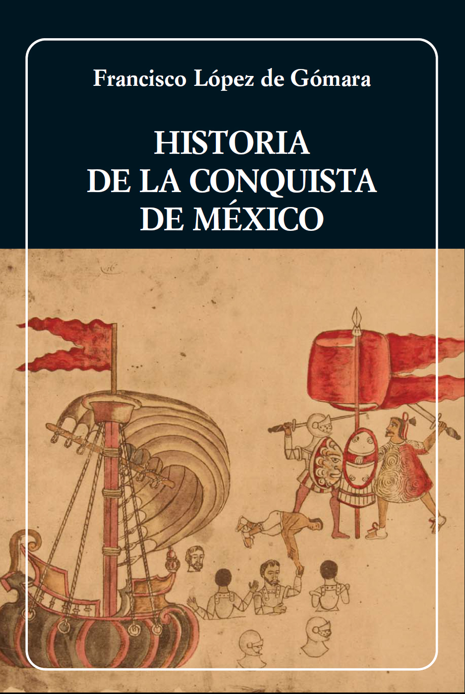 La historia de la conquista de México, Francisco López de Gómara La historia de la conquista de México, Francisco López de Gómara