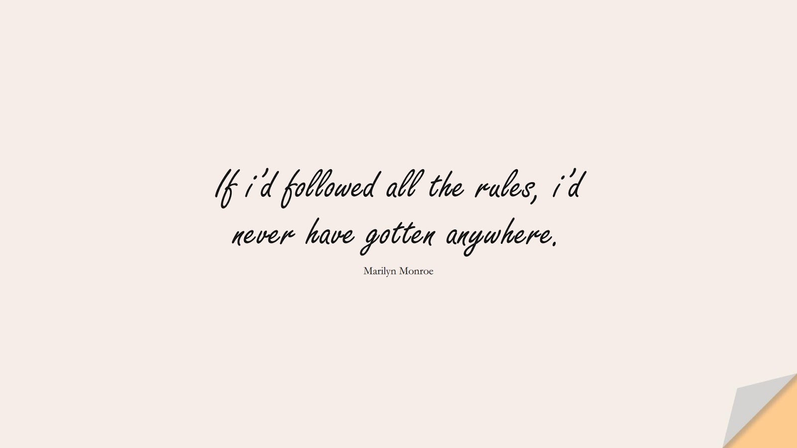 If i’d followed all the rules, i’d never have gotten anywhere. (Marilyn Monroe);  #BestQuotes