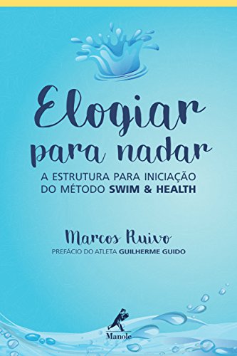 Elogiar para Nadar: a estrutura para iniciação do método Swim & Health Elogiar para Nadar: a estrutura para iniciação do método Swim & Health