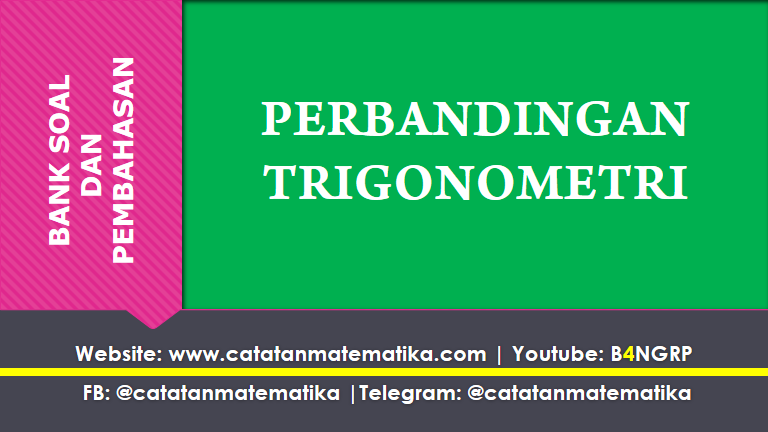 Soal dan Pembahasan Perbandingan Trigonometri Soal dan Pembahasan Perbandingan Trigonometri