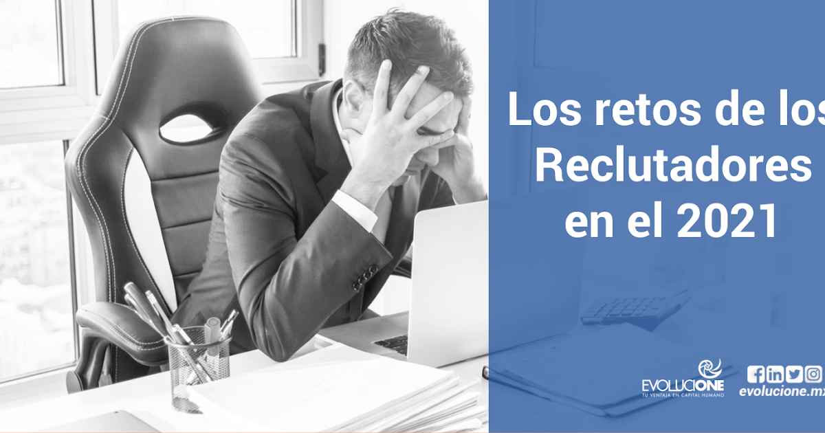 Los retos de los Reclutadores en el 2021 Los retos de los Reclutadores en el 2021