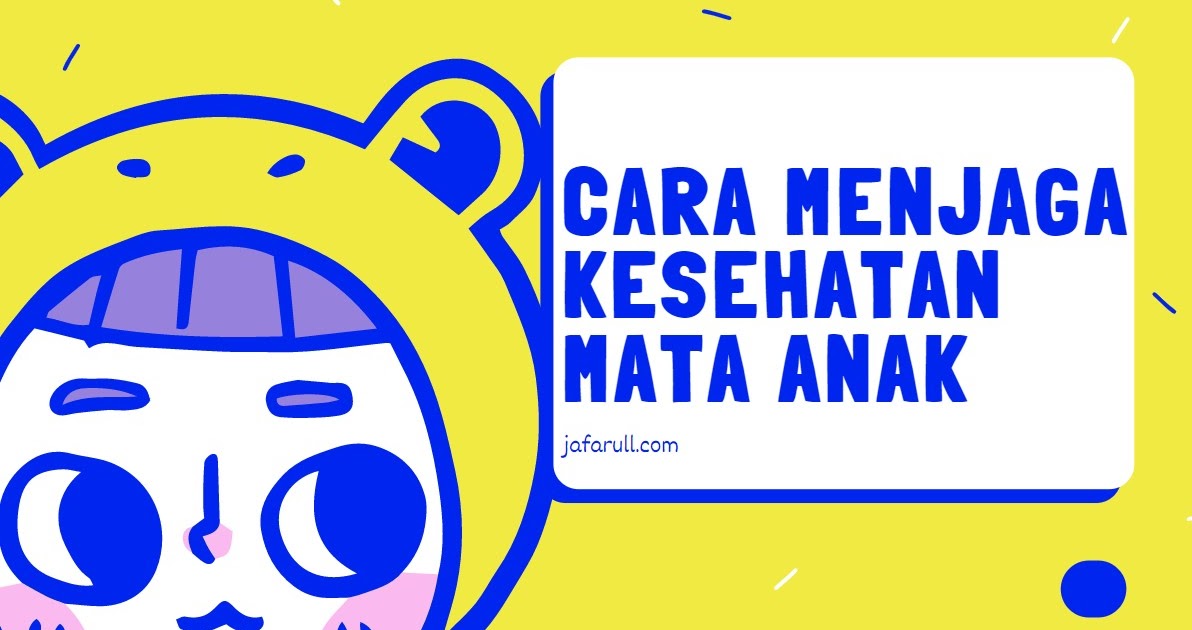 Cara Menjaga Kesehatan Mata Anak Jafarull