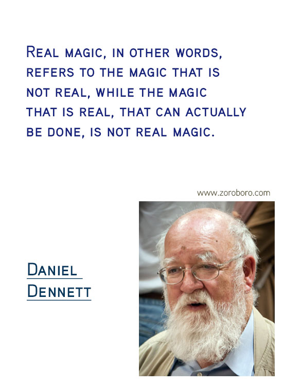 Daniel C. Dennett Quotes. Inspirational Quotes, Daniel C. Dennett Science/Evolution Quotes, Daniel C. Dennett Free-will Quotes, Daniel C. Dennett Happiness Quotes, Purpose Quotes, Daniel C. Dennett Life Quotes. Daniel Dennett Philosophy