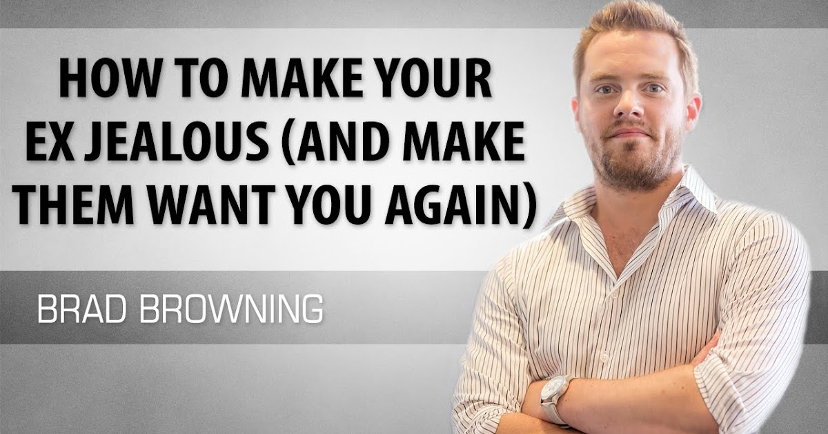Make him want you How to make him jealous and come back