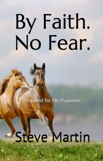 By Faith. Not Fear. Prepared for His Purposes - Steve Martin