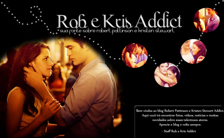 Robert Pattinson e Kristen Stewart Addict