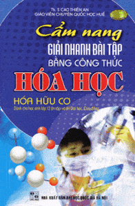 Cẩm Nang Giải Nhanh Bài Tập Bằng Công Thức Hóa Học: Hóa Hữu Cơ - Cao Thiên An