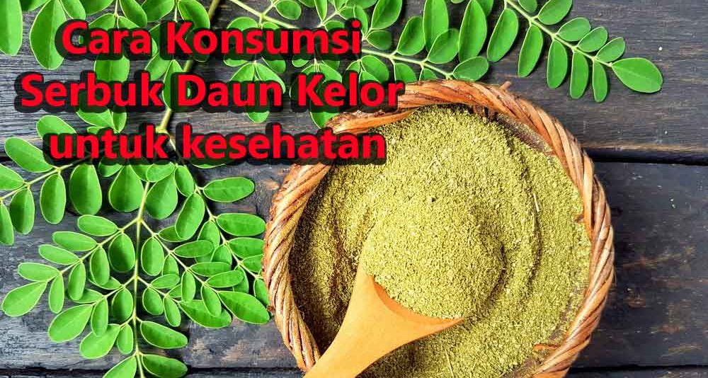 Cara Konsumsi Serbuk Daun Kelor untuk Kesehatan Pegiat