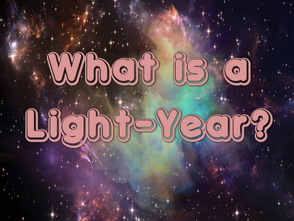 michelle knows What is a LightYear?