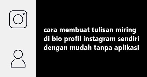 Cara Membuat Tulisan Miring Di Bio Instagram Kita Tanpa Aplikasi - WAFBIG