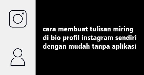 Cara Membuat Tulisan Miring Di Bio Instagram Kita Tanpa 