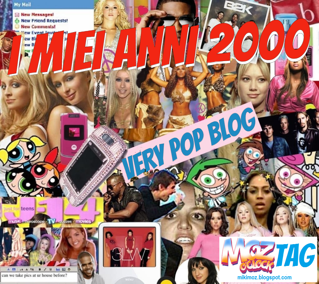 MOZ O'CLOCK: [TAG] Very Pop Blog - i miei anni 2000