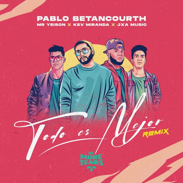 Pablo Betancourth – Todo Es Mejor (Feat.JxA Music,MR. Yeison,Kev Miranda,) (Remix) (Single) 2021 (Exclusivo WC)