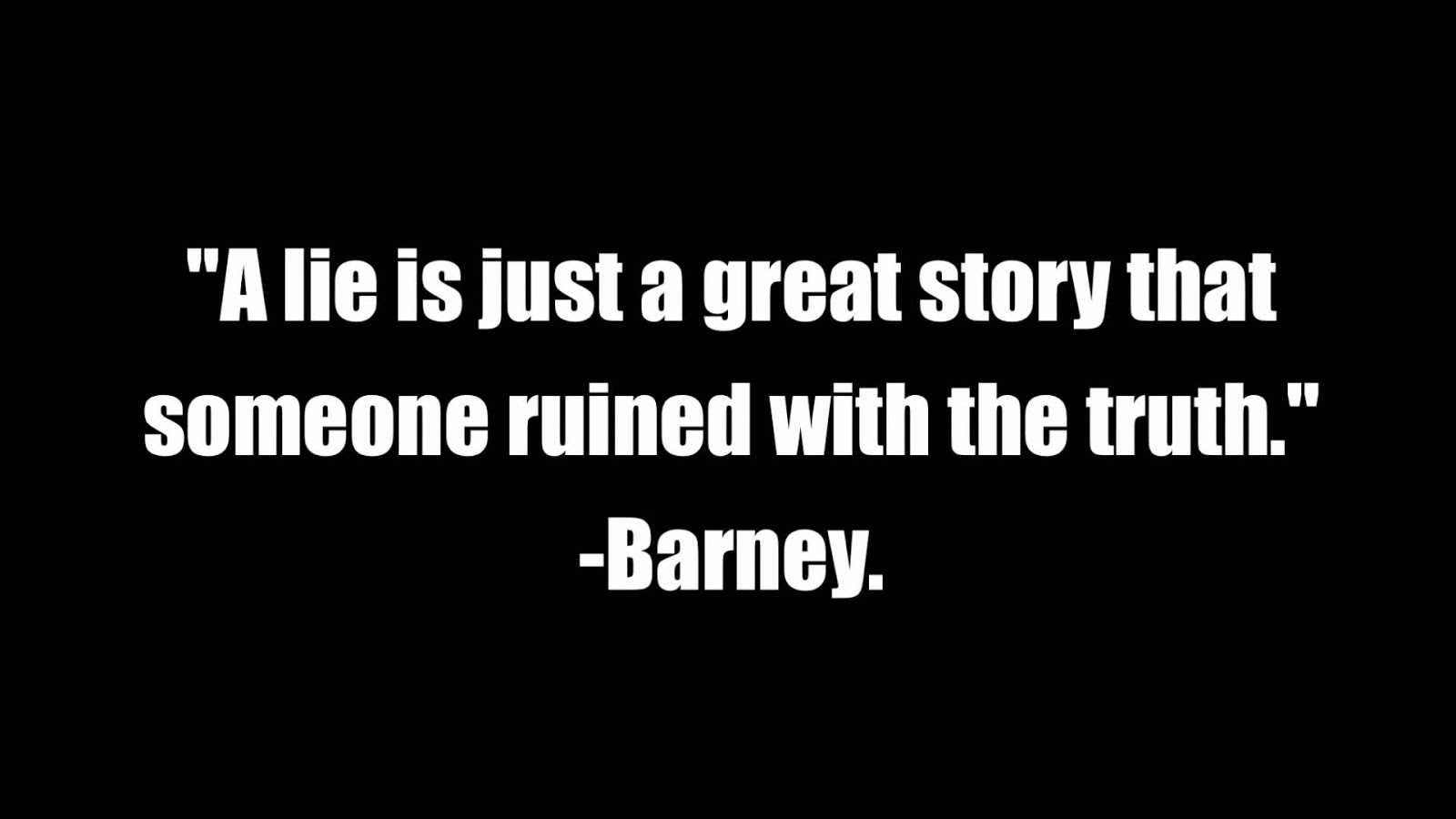 A lie is a great story ruined by the truth The Lonely Saturday Top Barney Stinson Moments