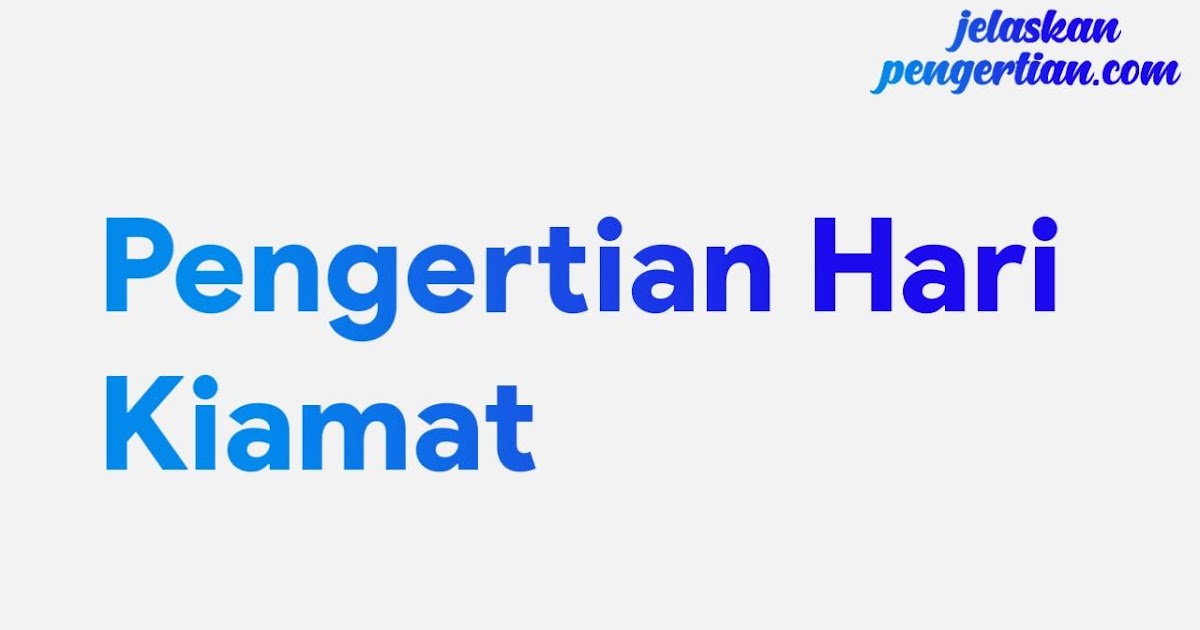 Jelaskan Pengertian Hari Kiamat, Tandatanda, Dalil, dan