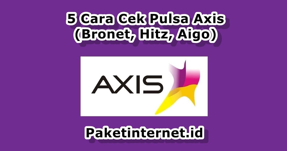 5 Cara Cek Pulsa Axis Terbaru 2021 Bronet Hitz Aigo Paket Internet