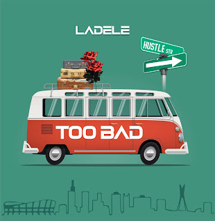 MUSIC: Ladele - Too Bad MUSIC: Ladele - Too Bad