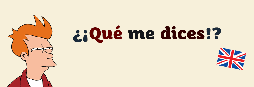 ¿¡Qué me dices!?