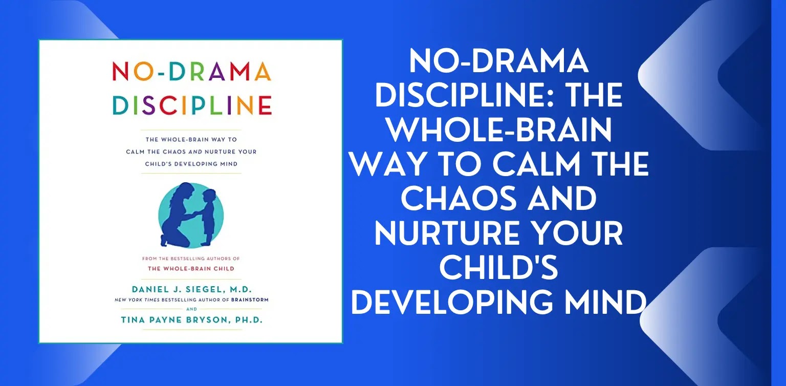 No-Drama Discipline: The Whole-Brain Way to Calm the Chaos and Nurture Your Child's Developing Mind