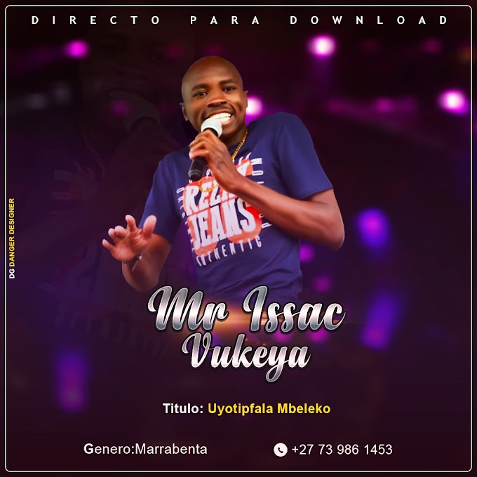 MR ISSAC VUKEYA-UYOTIPFALA MBELEKO(2020)[DOWNLOAD MP3]