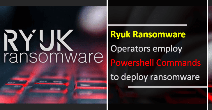 Ryuk Ransomware Operators Employ Powershell Commands for Deployment