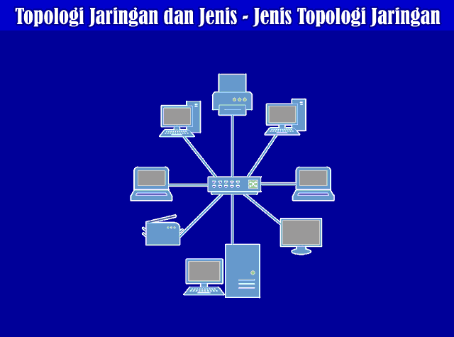 Pengertian Topologi Jaringan Dan Jenis Jenis Topologi Jaringan Komputer Blog Ruangguru