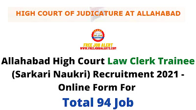 Free Job Alert: Allahabad High Court Law Clerk Trainee (Sarkari Naukri) Recruitment 2021 - Online Form For Total 94 Job