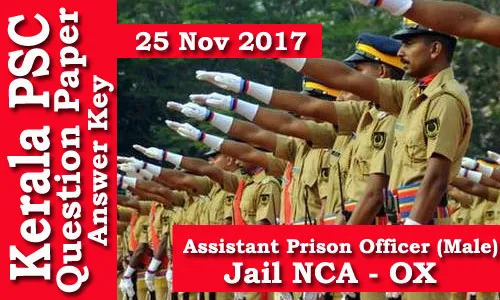 Kerala PSC - Assistant Prison Officer (Male) - Jail NCA - OX (Code-A) Exam Conducted on 25 Nov 2017