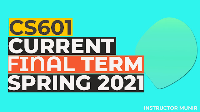 CS601 Current solved Paper Spring 2021 Free Download