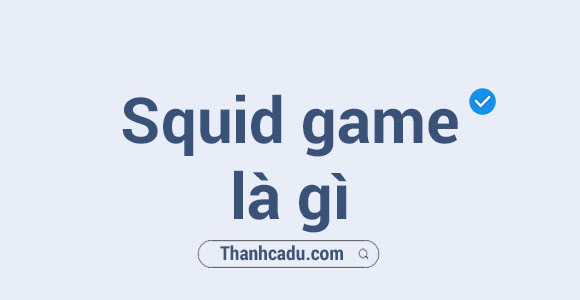 Squid game là gì?
