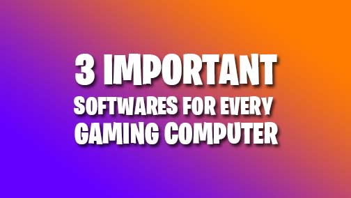 Things you need to Set-up a Gaming Computer For Games And 3 Important Softwares That Are Required For Any Game | AdeelDrew