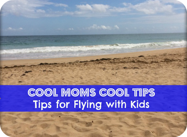cool moms cool tips #summerconbritax tips for flying with children  destination