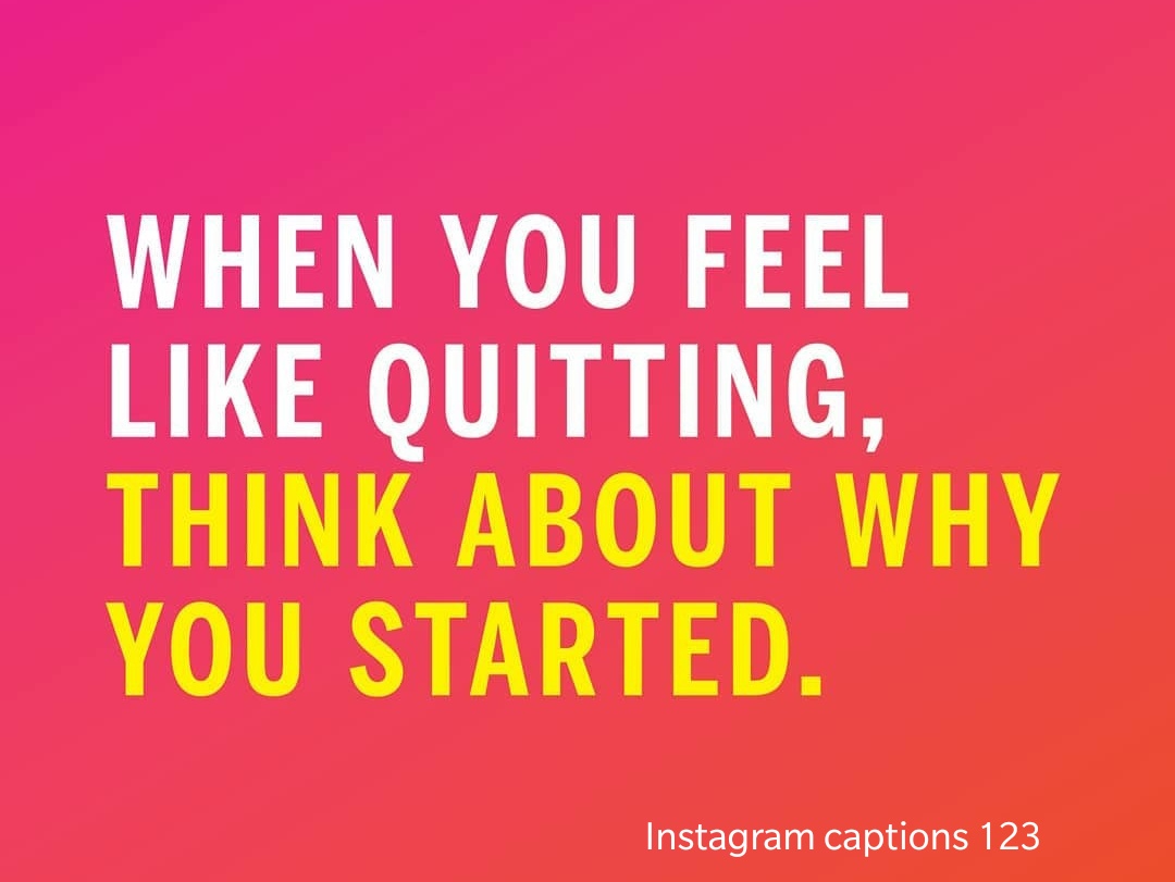 When you feel like quitting,