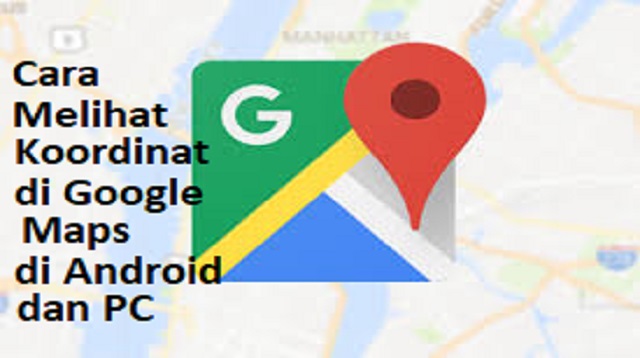 Cara Melihat Koordinat di Google Maps di Android dan PC Cara Melihat Koordinat di Google Maps di Android dan PC