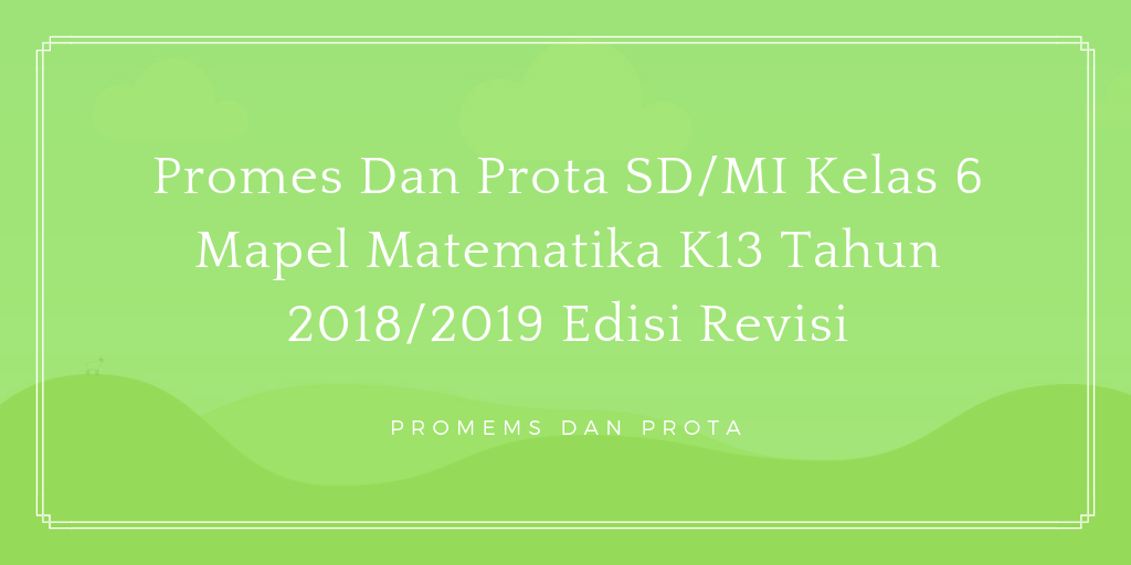 Promes Dan Prota SD/MI Kelas 6 Mapel Matematika K13 Tahun 2018/2019