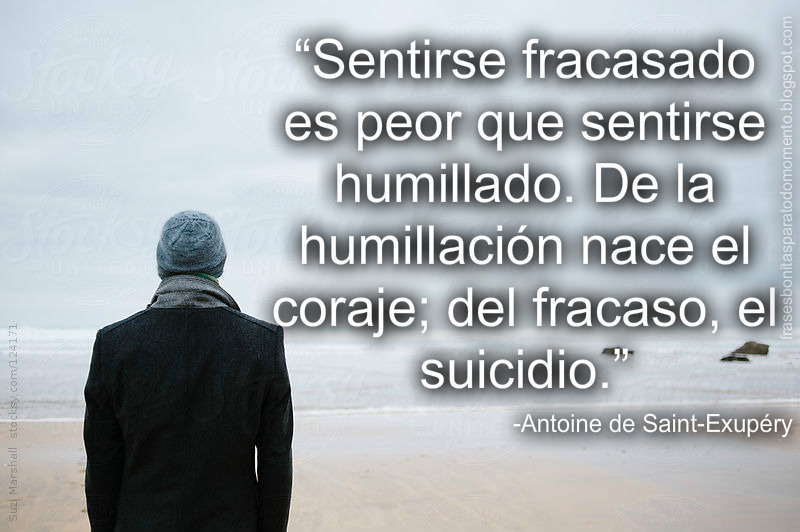 Frases Bonitas Para Todo Momento. Sentirse fracasado es peor que sentirse humillado. De la Frases Bonitas Para Todo Momento. Sentirse fracasado es peor que sentirse humillado. De la