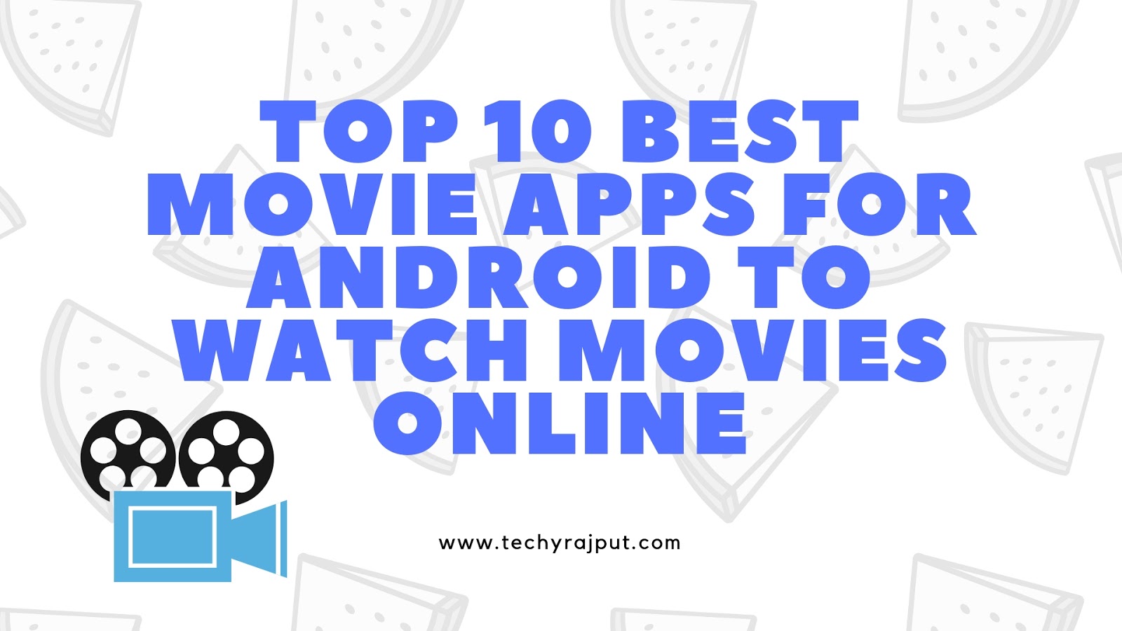 Top 10 Best Movie Apps For Android To Watch Movies online Techyrajput