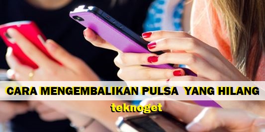 Cara Mengembalikan Pulsa Yang Hilang Indosat Telkomsel 3