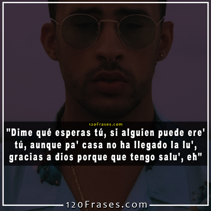 Frases de Bad Bunny (Estamos bien) 120 frases