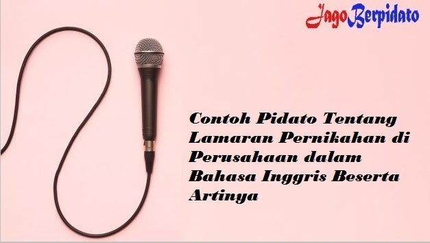 Contoh Pidato Tentang Lamaran Pernikahan Dalam Bahasa Inggris Beserta Artinya Jago Berpidato Apa Yang Kamu Cari Ada Disini