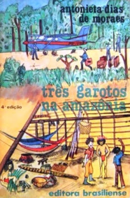 Três garotos na Amazônia | Antonieta Dias de Moraes | Editora: Brasiliense (São Paulo-SP) | Coleção: Jovens do Mundo Todo | 1975-1978 | Capa: Alice Prado |
