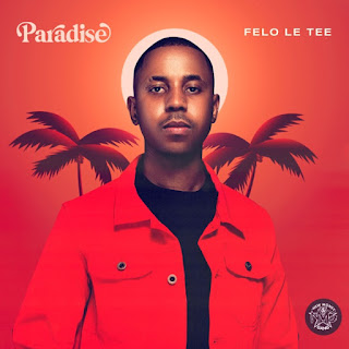 download album zip felo le tee paradise 2021 download album zip felo le tee paradise 2021
