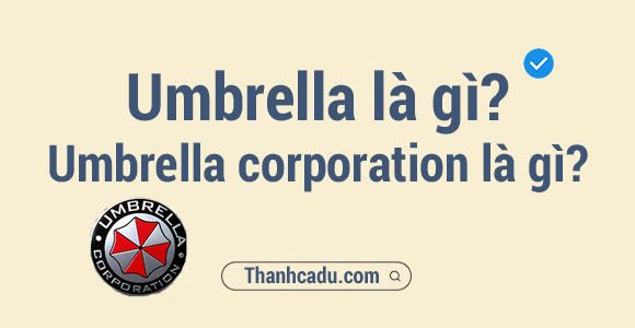 Umbrella là gì? Umbrella corporation là gì?